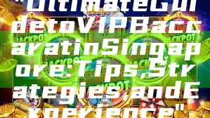 "Ultimate Guide to VIP Baccarat in Singapore: Tips, Strategies, and Experience"