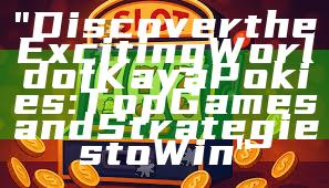 "Discover the Exciting World of Kaya Pokies: Top Games and Strategies to Win"