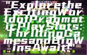 "Explore the Exciting World of Pragmatic Play Slots: Thrilling Games and Big Wins Await!"