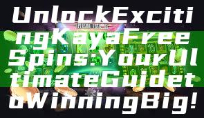 Unlock Exciting Kaya Free Spins: Your Ultimate Guide to Winning Big!