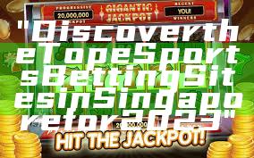 "Discover the Top eSports Betting Sites in Singapore for 2023"