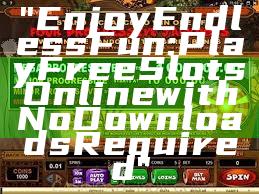 "Enjoy Endless Fun: Play Free Slots Online with No Downloads Required"