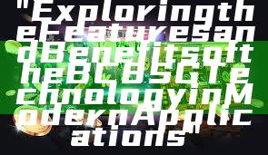 "Exploring the Features and Benefits of the BC8 SG Technology in Modern Applications"