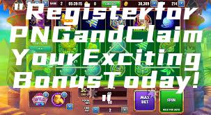 "Register for PNG and Claim Your Exciting Bonus Today!"