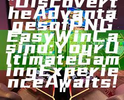 "Discover the Advantages of PNG Easy Win Casino: Your Ultimate Gaming Experience Awaits!"