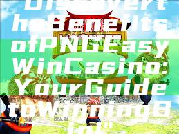 "Discover the Benefits of PNG Easy Win Casino: Your Guide to Winning Big!"
