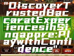 "Discover Trusted Baccarat Experiences in Singapore: Play with Confidence"