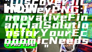 "Discover JILI Money PNG: Innovative Financial Solutions for Your Economic Needs"