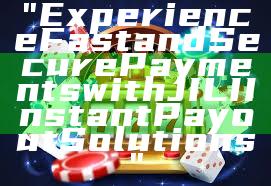"Experience Fast and Secure Payments with JILI Instant Payout Solutions"