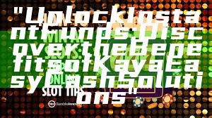 "Unlock Instant Funds: Discover the Benefits of Kaya Easy Cash Solutions"