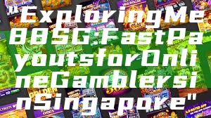 "Exploring Me88 SG: Fast Payouts for Online Gamblers in Singapore"