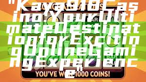 "Kaya918 Casino: Your Ultimate Destination for Exciting Online Gaming Experience"
